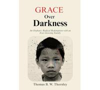 Grace Over Darkness: An Orphan’s Radical Redemption with an Ever-Growing Family