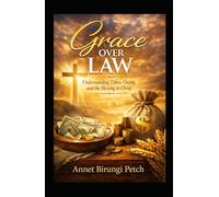 Grace over law: Understanding Tithes, Giving, and the Blessing in Christ