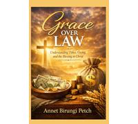 Grace over law: Understanding Tithes, Giving, and the Blessing in Christ