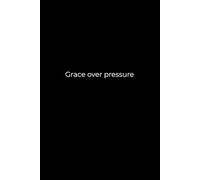 Grace Over Pressure: A 6x9 Black Lined Notebook for Self-Compassion, Gentle Reflection, and Everyday Resilience