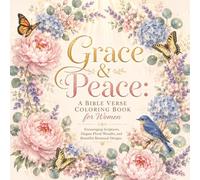 Grace & Peace: A Bible Verse Coloring Book for Women: Elegant Floral Wreaths, and Beautiful Botanical Designs for Stress Relief, Christian Relaxation, and Mindful Devotion