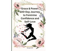 Grace & Power: 100-Day Journey to Feminine Confidence and Self-Love: A Guided Journal to Cultivate Self-Care, Inner Strength, and Empowerment