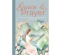 Grace & Prayer: A 90-Day Prayer Journal for Women to Reflect, Connect, and Grow in Faith