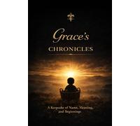 Grace’s Chronicles: A Keepsake of Name, Meaning, and Beginnings (The Chronicles Series)