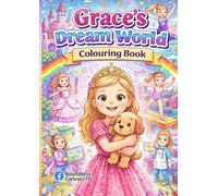 Grace’s Dream World Colouring Book: 50 Fun-Filled Adventures of Gymnastics, Gaming, Dress-Up