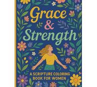 Grace & Strength: A Scripture Coloring Book for Women: An Inspirational Christian Coloring Book for Women