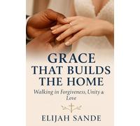 GRACE THAT BUILDS THE HOME: Walking together in forgiveness, unity, and love