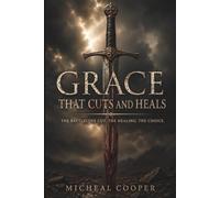 Grace That Cuts and Heals: How Christ Breaks the Man You Were to Form the Man You’re Meant to Be