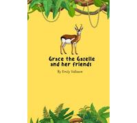 Grace the Gazelle and her friends (Tales of weird and wonderful animals)