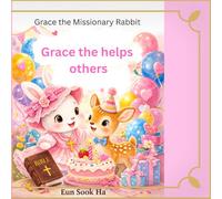 Grace the helps others: A gentle story about true and kindness (Grace the Missionary Rabbit)