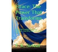 Grace: The Power That Transforms: Why True Freedom Produces Holiness - And Why Some Churches Fear It (The Unfiltered Access Series)