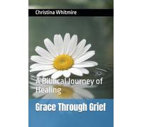 Grace Through Grief: A Biblical Journey of Healing