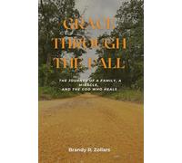 GRACE THROUGH THE FALL: The Journey of a Family, a Miracle, and the God Who Heals