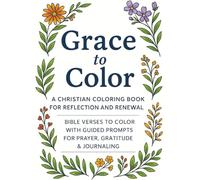 Grace to Color: A Christian Coloring Book for Reflection and Renewal: Bible Verses to Color with Guided Prompts for Prayer, Gratitude & Journaling