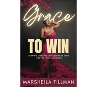 Grace To Win: Turning Unexpected Setbacks Into Unstoppable Success