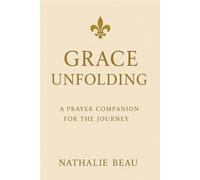 Grace Unfoldding: A Prayer companion for the journey