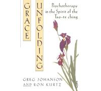 Grace Unfolding: Psychotherapy in the Spirit of Tao-te ching
