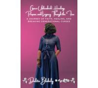 Grace Unleashed: Healing, Purpose, and Legacy Through the Fire: A Journey of Faith, Healing, and Breaking Generational Curses
