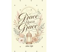 Grace Upon Grace, John 1:16: A Christian Lined Journal for Women & Girls to Write In With 15 Bible Verses | Boho Neutral Scripture Grace, Prayer & Devotional Notebook for Believers
