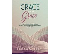 Grace Upon Grace: The Cornerstone Series: One Month of Weekly Devotionals for Everyday Believers (The Cornerstone Series: Weekly Devotionals For Everyday Believers)