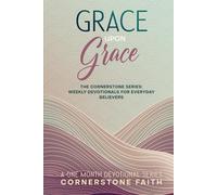 Grace Upon Grace: The Cornerstone Series: One Month of Weekly Devotionals for Everyday Believers (The Cornerstone Series: Weekly Devotionals For Everyday Believers)