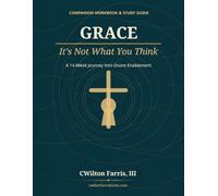 Grace Workbook & Study Guide: Companion to Grace - It’s Not What You Think