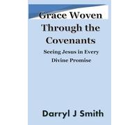 Grace Woven Through the Covenants: Seeing Jesus in Every Divine Promise