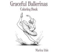 Graceful Ballerinas, Coloring Book: A Mindful Coloring Journey of Elegance & Flow | 53 Stress-Relieving Scenes for Teens & Adults