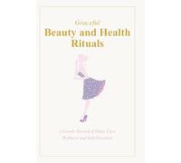 Graceful Beauty and Health Rituals: A Gentle Record of Daily Care, Wellness, and Self-Devotion