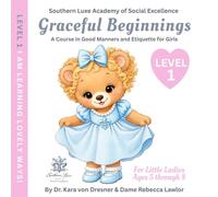 Graceful Beginnings Level 1 - I am Learning Lovely Ways: A Course in Good Manners and Etiquette for Girls (Graceful Beginnings - A Course in Good Manners and Etiquette for Girls)