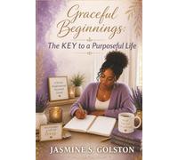 Graceful Beginnings: The Key to a Purposeful Life