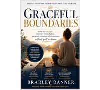 Graceful Boundaries: How to Protect Your Peace, Energy & Relationships - Without the Guilt or Drama