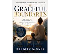 Graceful Boundaries: How to Protect Your Peace, Energy & Relationships - Without the Guilt or Drama