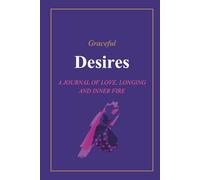Graceful Desires: A Journal of Love, Longing and Inner Fire
