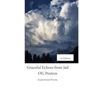 Graceful Echoes From Jail: Encouraging Poems in Times of Trouble, 1st Edition, 6x9 inches, 24 Pages (Graceful Echoes from Jail 1st Edition)