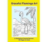 Graceful Flamingo Art: A Meditative Coastal Retreat, 55 Pages to Calm