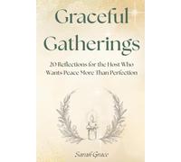 Graceful Gatherings: 20 Reflections for the Host Who Wants Peace More Than Perfection