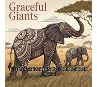 Graceful Giants: Elephant Pattern Coloring Book Part 4: Stress-Relieving Elephant Patterns for Kids, Teens & Adults