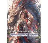 Graceful Girls And Dragons Coloring Book: Bring Light and Color to Magical Girls in Legendary Dragon Realms