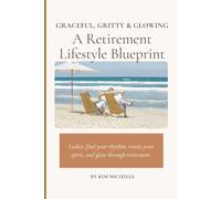 Graceful, Gritty and Glowing: A Retirement Lifestyle Blueprint