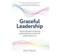 Graceful Leadership: Inspiring hope, creativity and resilience in times of peace and crisis