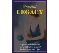 Graceful Legacy: A Guided Memory Journal for Grandmother to Record Her Life, Love, and Stories