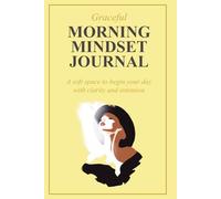 Graceful Morning Mindset Journal: A soft space to begin your day with clarity and intention