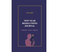 Graceful New Year Resolutions Journal: Reflect · Plan · Create