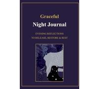 Graceful Night Journal: Evening Reflections to Release, Restore & Rest