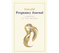 Graceful Pregnancy Journal: A Journey of Nine Months