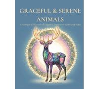 Graceful & Serene Animals: A Tranquil Collection of Elegant Creatures to Color and Relax