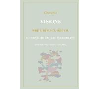 Graceful Visions: WRITE. REFLECT. SKETCH. A Journal to Capture Your Dreams and Bring Them to Life.