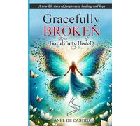 Gracefully Broken Beautifully Healed