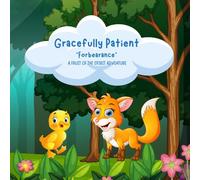 Gracefully Patient: A Fruit of the Spirit Adventure on Forbearance